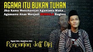 Ngaji Diri, Sejatine Jati Diri, Pencarian Jati Diri  -  Agama Bukan Tuhan - Gus Sandi