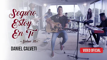 Seguro Estoy En Ti - Salmo 91 - Daniel Calveti | Música Cristiana 2020 | VIDEO OFICIAL