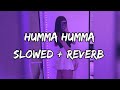 Humma Humma Slowed Reverb