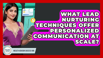 What Lead Nurturing Techniques Offer Personalized Communication At Scale?
