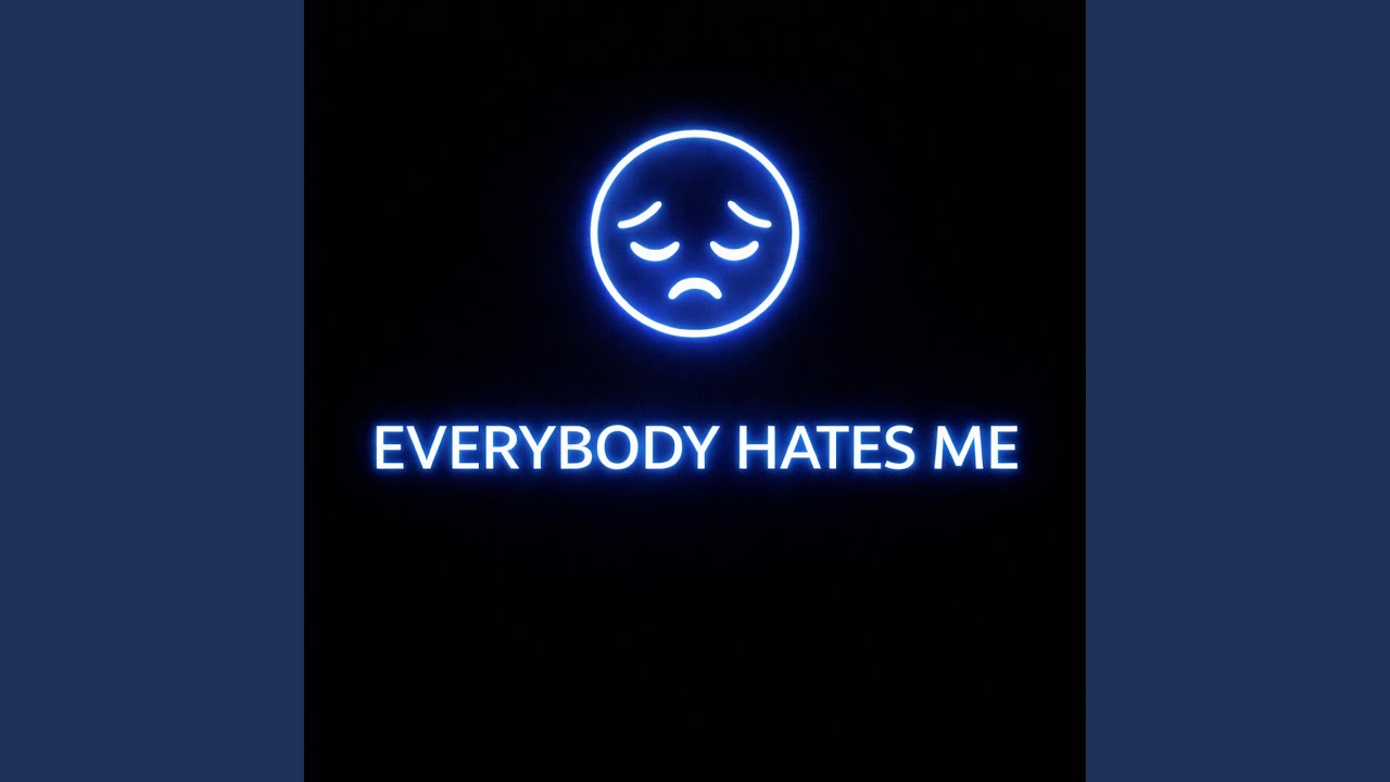 EVERYBODY HATES ME - YouTube