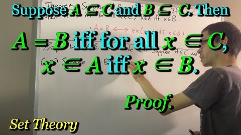 Suppose A ⊆ C and B ⊆ C. Then A = B iff for all x ∈ C, x ∈ A iff x ∈ B (Proof) [ILIEKMATHPHYSICS]