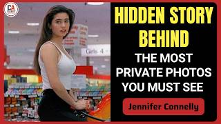 You have to see this to understand Jennifer Connelly – Rare Photos & Untold Story Behind Her Fame