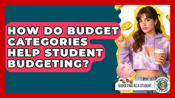 How Do Budget Categories Help Student Budgeting? - Budgeting as a Student