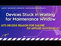 Devices Stuck in Waiting for Maintenance Window