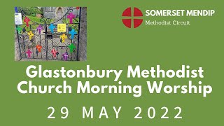 29 May 2022 Glastonbury Methodist Church Morning Worship