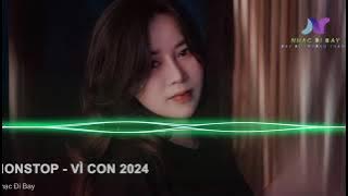 Nonstop - Việt Mix - Vì Con 2024 - Mẹ Ơi Con Đã Ru Em Ngủ Rồi.....