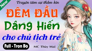 Mới Nghe Đã Thấy Rạo Rực Đêm Đầu Dâng Hiến - Full - Truyện Tâm Sự Thầm Kín Nghe Cực Phê 2024