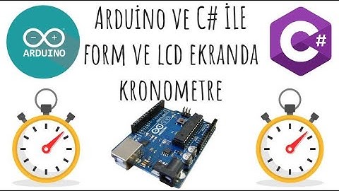 Arduino ve C# ile, Form ve LCD Ekranda Kronometre Uygulaması