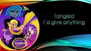 Tangled the series: I'd give anything lyrics