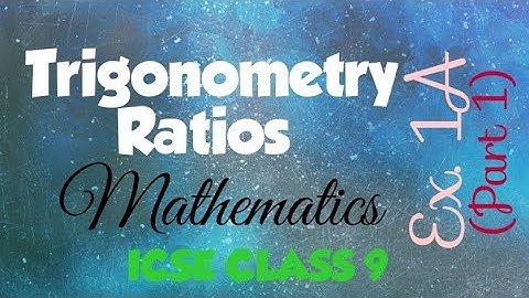 ICSE Class 9 - Ex. 1A(part 1) Trigonometric Ratios