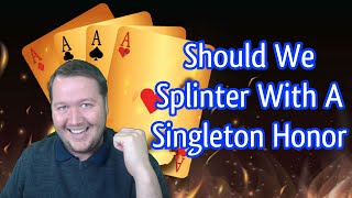 Should We Splinter With A Singleton Honor - Weekly Free #291 - Online Bridge Tournament