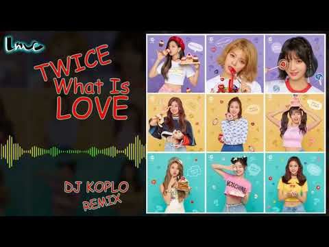 TWICE - What Is Love [DJ KOPLO REMIX]