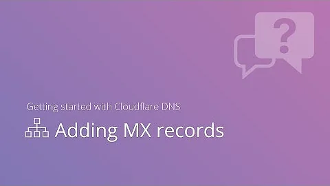 Getting started with Cloudflare DNS: Adding MX records to Cloudflare