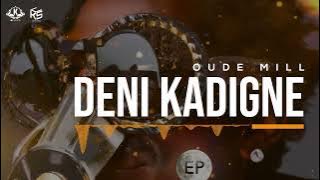 OUDE MILL - DENI KADIGNE (EP CHAMPION)
