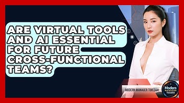 Are Virtual Tools And AI Essential For Future Cross-functional Teams? - Modern Manager Toolbox