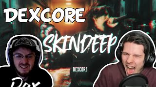 FIRST TIME LISTENING TO DEXCORE!!!! - Dexcore - Skindeep