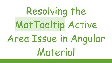 Resolving the MatTooltip Active Area Issue in Angular Material