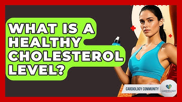 What Is A Healthy Cholesterol Level? - Cardiology Community