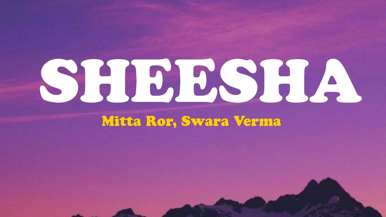 Mitta Ror Sheesha - Mitta Ror, Swara Verma (Lyrics) - YouTube