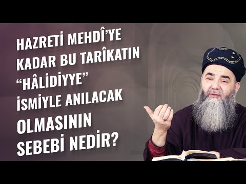 Hazreti Mehdî’ye Kadar Bu Tarîkatın “Hâlidiyye” İsmiyle Anılacak Olmasının Sebebi Nedir?