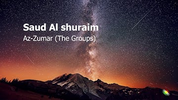 Saud Al shuraim Surah Az Zumar The Groups سعود الشريم سورة الزمر