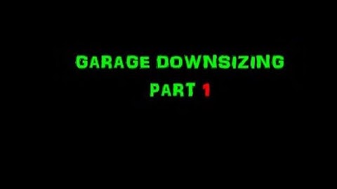 Garage Downsizing Part 1