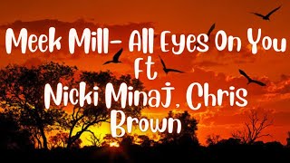 Meek Mill- All Eyes On Me Ft Nicki Minaj, Chris Brown lyrics (official)