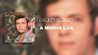Video thumbnail of "Paulo Sérgio - A Minha Lua (Áudio Oficial)"