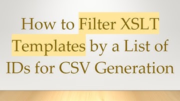 How to Filter XSLT Templates by a List of IDs for CSV Generation