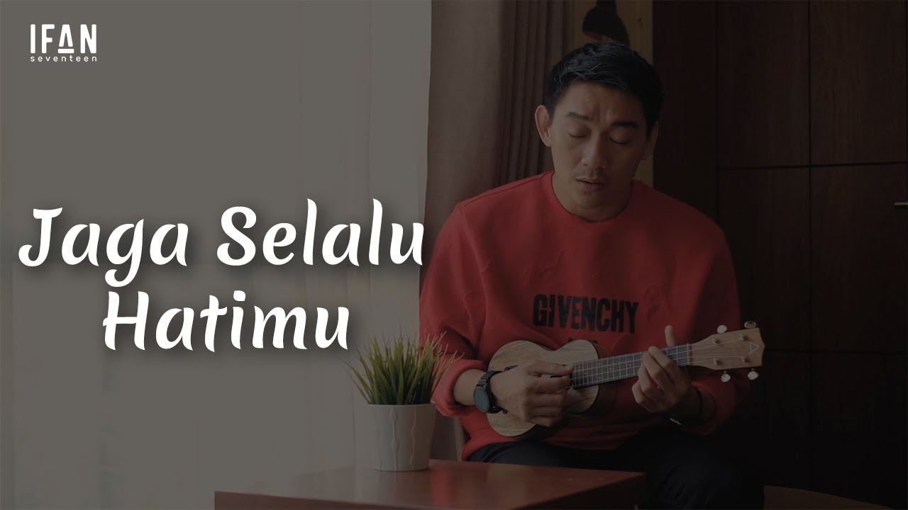 Jaga Selalu Hatimu Seventeen Ukulele Version By Ifan Seventeen Youtube