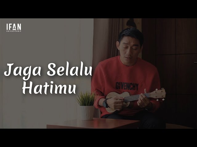 Jaga Selalu Hatimu - Seventeen (Ukulele version by Ifan Seventeen #10) class=