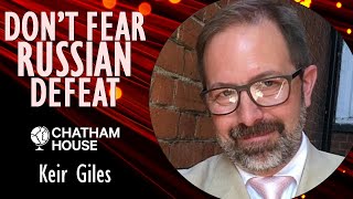 Keir Giles - Why we should not Fear that Russian Defeat would be more Dangerous than Russian Victory