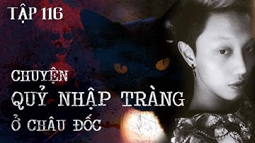 Tập 116: CHUYỆN CÓ THẬT VỀ QUỶ NHẬP TRÀNG Ở CHÂU ĐỐC || NGUYỄN NGUYỄN