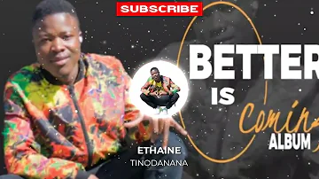 Ethanie - Tinodanana  [BETTER IS COMING ALBUM]