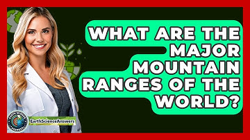 What Are The Major Mountain Ranges Of The World? - Earth Science Answers