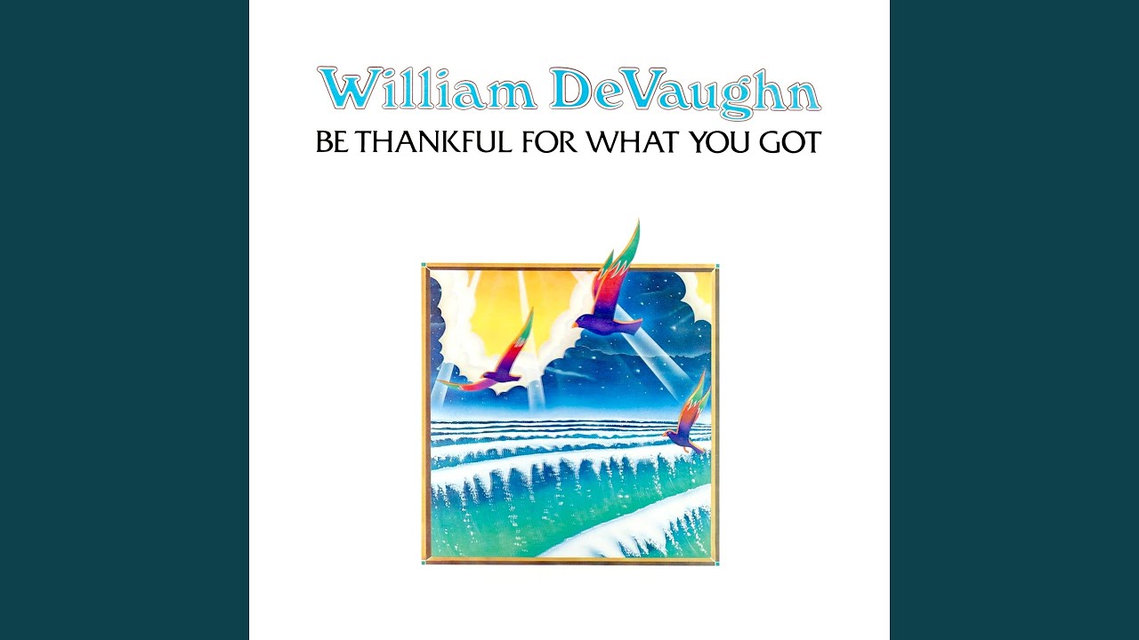 Be Thankful For What You Got - YouTube