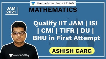 Qualify IIT JAM | ISI | CMI | TIFR | DU | BHU in First Attempt | Ashish Garg | JAM 2021