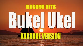 Bukel Ukel - KARAOKE VERSION | Ilocano Song