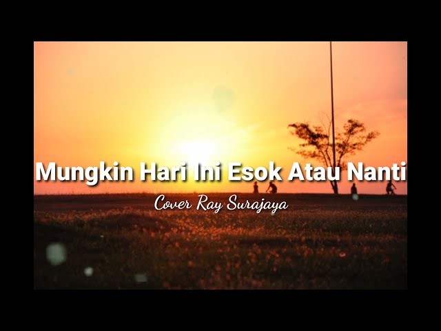 Lirik Lagu Mungkin Hari Ini Esok Atau Nanti - Anneth (cover by Ray Surajaya) class=