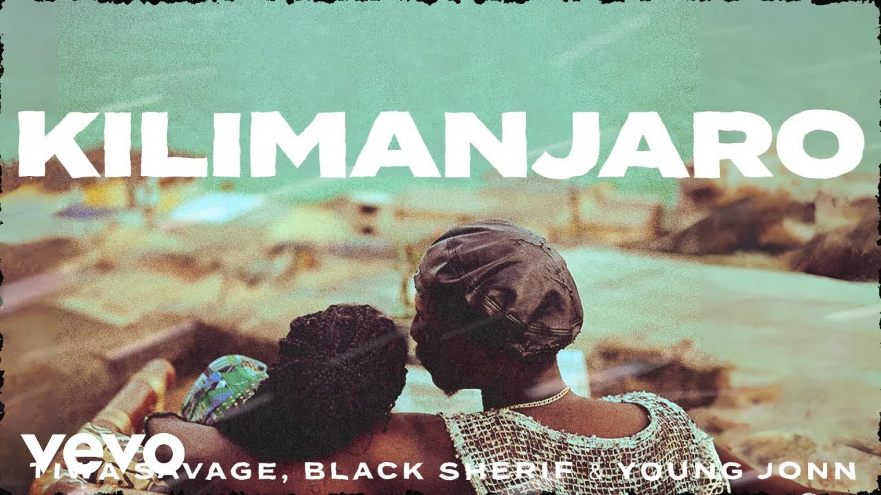 Tiwa Savage Black Sherif Young Jonn   Kilimanjaro Official Lyric Video