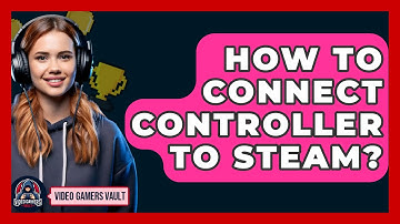 How To Connect Controller To Steam? - Video Gamers Vault