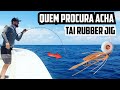 EXPLORAÇÃO DE NOVOS PONTOS DE PESCA - TAI RUBBER JIG