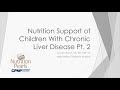 April 2021 Part 2: Nutrition Pearl Nutrition Support of Children with Chronic Liver Disease