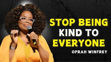 STOP BEING KIND TO EVERYONE - OPRAH WINFREY MOTIVATION
