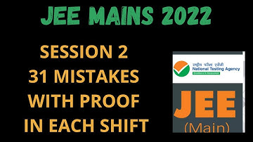 JEE MAINS 2022 ll JEE MAINS SESSION 2 31 KEY MISTAKES AND BONUS MARKS WITH PROOF IN EACH SHIFT ll