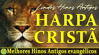 Hinos da harpa - Harpa Cristã Com letra - Melhores Hinos evangélicos Antigos