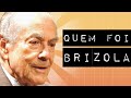 QUEM FOI LEONEL BRIZOLA