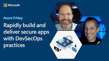 Rapidly build and deliver secure apps with DevSecOps practices | Azure Friday