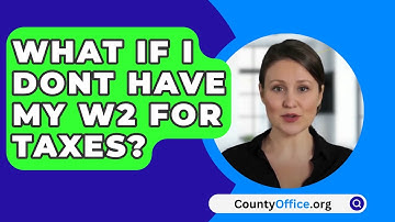 What If I Dont Have My W2 for Taxes? - CountyOffice.org